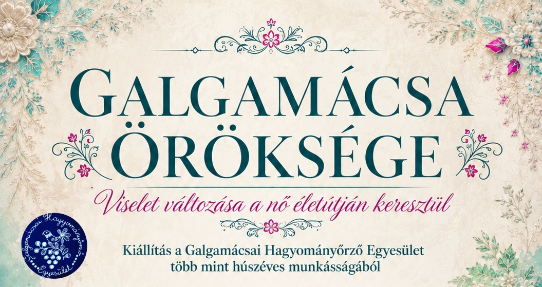 Galgamácsa öröksége – Viselet változása a nő életútján keresztül